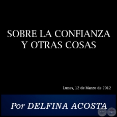 SOBRE LA CONFIANZA Y OTRAS COSAS - Por DELFINA ACOSTA - Lunes, 12 de Marzo de 2012